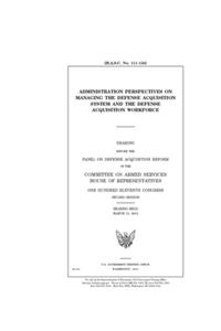 Administration perspectives on managing the Defense acquisition system and the Defense acquisition workforce