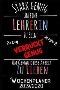 Stark genug um eine Lehrerin zu sein Verrückt genug um genau diese Arbeit zu lieben - Wochenplaner 2019 - 2020