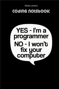 Yes I'm A Programmer No I Won't Fix Your Computer - Coding Notebook