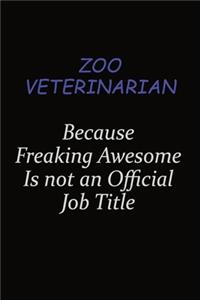 Zoo Veterinarian Because Freaking Awesome Is Not An Official Job Title