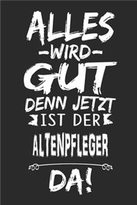 Alles wird gut denn jetzt ist der Altenpfleger da