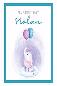 All About Baby Nolan: The Perfect Personalized Keepsake Journal for Baby's First Year - Great Baby Shower Gift [Soft Baby Elephant]