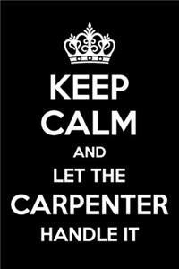 Keep Calm And Let The Carpenter Handle It