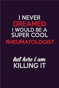 I Never Dreamed I Would Be A Super cool Rheumatologist But Here I Am Killing It