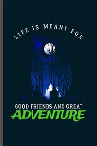 Life is Meant For Good friends and Great Adventure