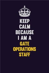 Keep Calm Because I Am A Gate Operations Staff