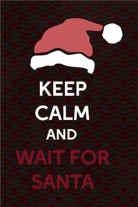 Keep Calm And Wait For Santa