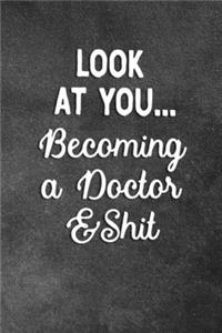 Look At You Becoming A Doctor And Shit
