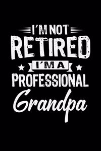I'm Not Retired I'm a Professional Grandpa