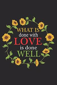 What Is Done With Love Is Done Well