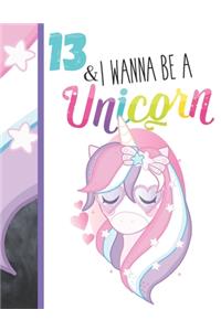 13 & I Wanna Be A Unicorn: Unicorn Gifts For Teen Girls Age 13 Years Old - College Ruled Writing School Notebook To Take Classroom Teachers Notes