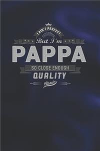 I Ain't Perfect But I'm A Pappa So Close Enough Quality Classic