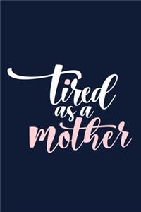 Tired As A Mother