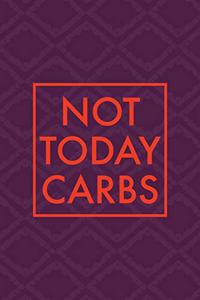 Not Today Carbs