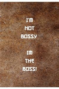 I'm Not Bossy. Im the Boss!