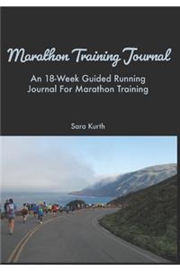 Marathon Training Journal: An 18-Week Guided Running Journal For Marathon Training