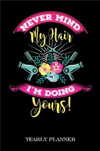 Never Mind My Hair I'm Doing Yours! Yearly Planner