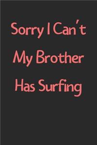 Sorry I Can't My Brother Has Surfing