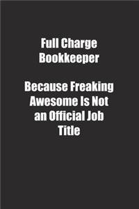 Full Charge Bookkeeper Because Freaking Awesome Is Not an Official Job Title.