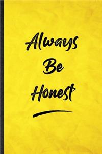 Always Be Honest