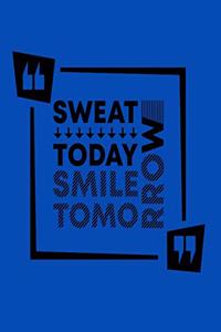 Sweat Today Smile Tomorrow