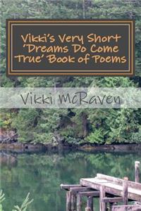 Vikki's Very Short 'Dreams Do Come True' Book of Poems