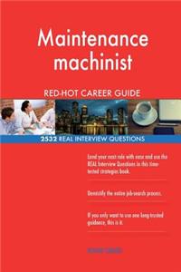 Maintenance machinist RED-HOT Career Guide; 2532 REAL Interview Questions