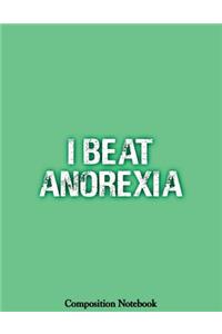 I Beat Anorexia Composition Notebook