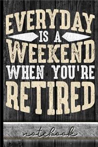 Everyday Is A Weekend When You're Retired