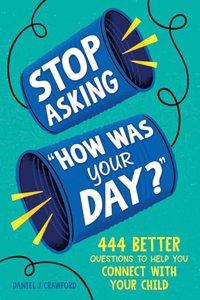 Stop Asking How Was Your Day?