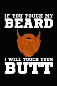 If You Touch My Beard I Will Touch Your Butt