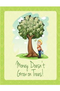 Money Doesn't Grow on Trees!