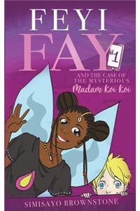 Feyi Fay and the Case of the Mysterious Madam Koi Koi