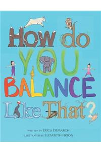 How Do You Balance Like That?