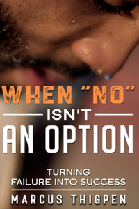 When "No" Isn't An Option Turning Failure Into Success