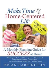 Make Time for a Home-Centered Life: A Monthly Planning Guide for SUCCESS at Home