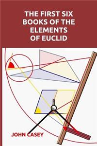 The First Six Books of the Elements of Euclid