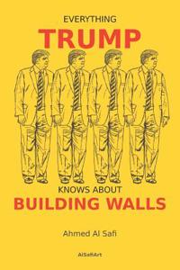 Everything Trump Knows about Building Walls