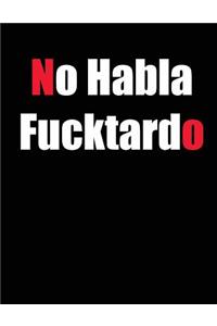 No Habla Fucktardo.