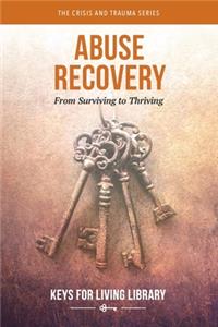 Keys for Living: Abuse Recovery: From Surviving to Thriving