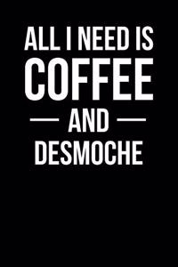 All I Need Is Coffee and Desmoche
