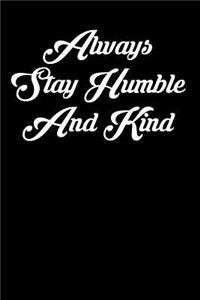 Always Stay Humble and Kind