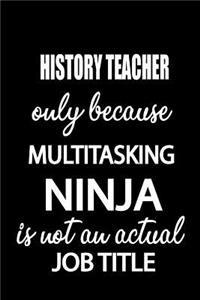 History Teacher Only Because Multitasking Ninja Is Not an Actual Job Title