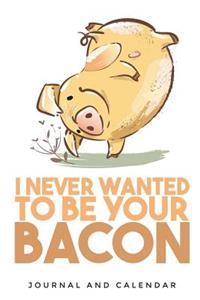 I Never Wanted to Be Your Bacon