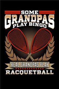 Some Grandpas Play Bingo Real Grandpas Play Racquetball