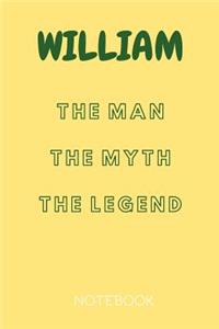 William the Man the Myth the Legend Notebook: Personalized Name Notebook / Journal (6''x9'')