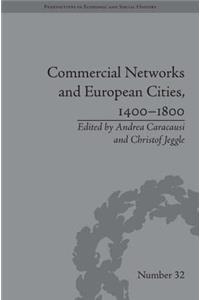 Commercial Networks and European Cities, 1400-1800