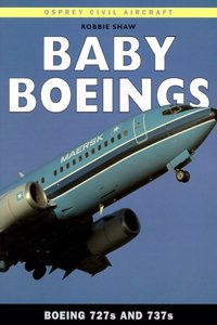 Baby Boeings: Boeing 727s and 737s (Osprey Civil Aircraft) (New Colour Series)