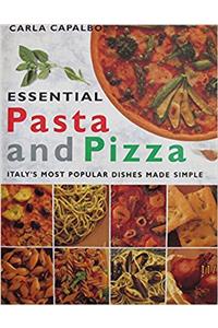 Essential Pasta and Pizza: Italys Most Popular Dishes Made Simple
