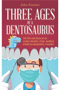 Three Ages of a Dentosaurus: The life and times of an extinct dentist, from medical school to community crusader